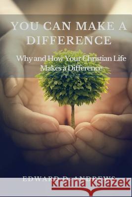 You Can Make a Difference: Why and How Your Christian Life Makes a Difference Edward D Andrews 9781945757747 Christian Publishing House - książka