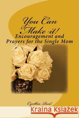 You Can Make it!: Encouragement and Prayers for the Single Mom Reed, Cynthia 9781533646521 Createspace Independent Publishing Platform - książka