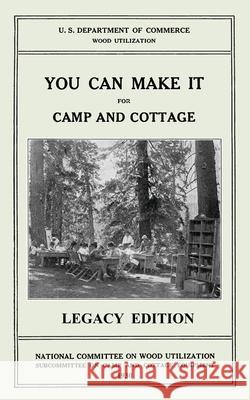 You Can Make It For Camp And Cottage (Legacy Edition): Practical Rustic Woodworking Projects, Cabin Furniture, And Accessories From Reclaimed Wood U. S. Department of Commerce 9781643891361 Doublebit Press - książka