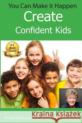 You Can Make It Happen: Create Confident Kids Lynda Dyer 9781537457321 Createspace Independent Publishing Platform - książka