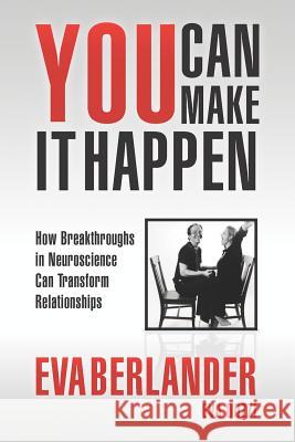 You Can Make it Happen: How Breakthroughs in Neuroscience Can Transform Relationships Dozzi, Eva 9781470191498 Createspace Independent Publishing Platform - książka