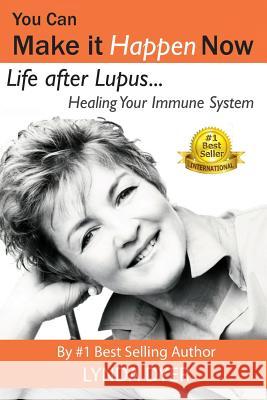 You Can Make It Happen Now: Life After Lupus: Healing Your Immune System Lynda Dyer 9781517265366 Createspace - książka