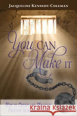 You Can Make It: How to Obtain and Maintain Freedom From Addictions Jacqueline Kennedy-Coleman 9781949027143 Heavenly Enterprises Midwest, Limited - książka