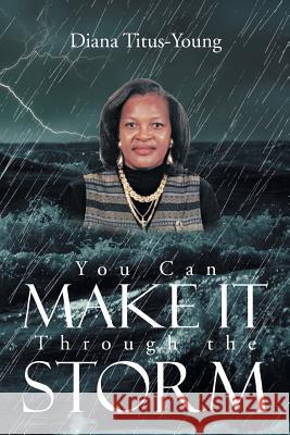 You Can Make It Through the Storm Diana Titus-Young 9781479709434 Xlibris Corporation - książka