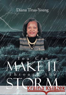 You Can Make It Through the Storm Diana Titus-Young 9781479709441 Xlibris Corporation - książka