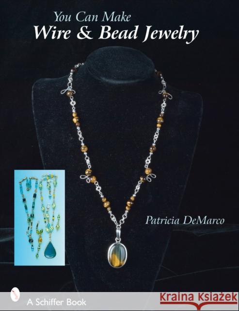 You Can Make Wire & Bead Jewelry de Marco, Patricia 9780764327292 Schiffer Publishing - książka