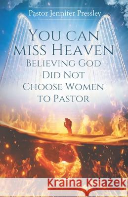 you can miss heaven believing God did not choose women to Pastor Jennifer Pressley 9780578646923 Jennifer Pressley - książka