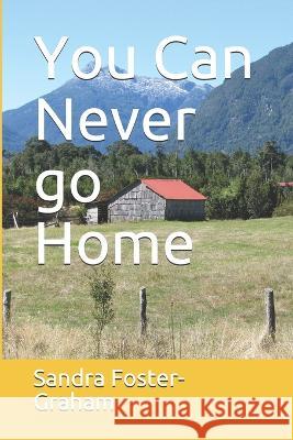 You Can Never go Home Sandra Foster-Graham 9781792738555 Independently Published - książka