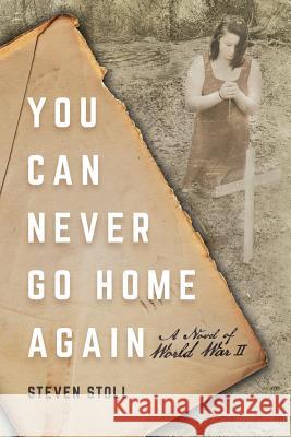 You Can Never Go Home Again: A Novel of World War II Steven Stoll 9781641111041 Palmetto Publishing Group - książka