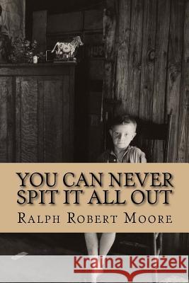 You Can Never Spit It All Out MR Ralph Robert Moore 9781539541707 Createspace Independent Publishing Platform - książka