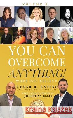 You Can Overcome Anything!: Volume 6 When You Believe Jonathan Ellis Carmen Ventrucci Fariba Kalantari 9781734699586 Cesar R Espino - książka