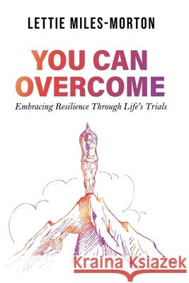 You Can Overcome: Embracing Resilience Through Life's Trials Lettie Miles-Morton 9781776432127 Inspired Publishing South Africa - książka