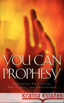 You Can Prophesy Charmein T. Downer 9781600342738 Xulon Press - książka