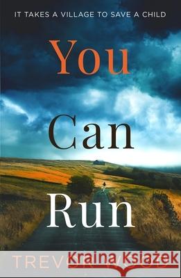 You Can Run: Propulsive, atmospheric standalone thriller Trevor Wood 9781529414868 Quercus Publishing - książka