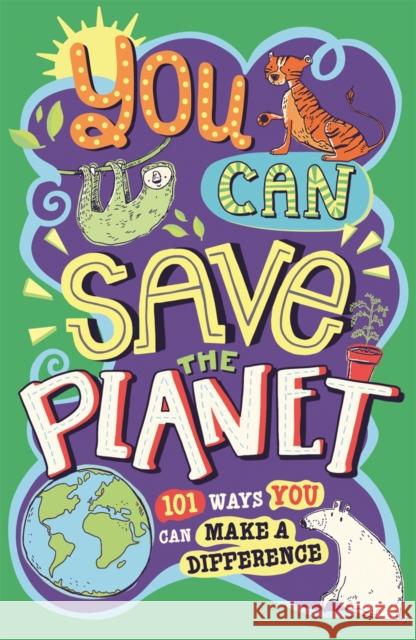 You Can Save The Planet: 101 Ways You Can Make a Difference Sarah Horne 9781780556604 Michael O'Mara Books Ltd - książka