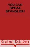 You can speak Spanglish: Dictionary Nasiff Fors, Alfredo 9781495321207 Createspace