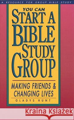 You Can Start a Bible Study: Making Friends, Changing Lives Gladys M. Hunt 9780877889748 Shaw Books - książka