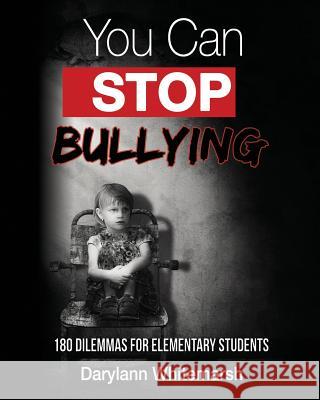 You Can Stop Bullying: 180 Dilemmas for Elementary Students Darylann Whitemars 9781945976254 Living Parables of Central Florida, Inc. - książka