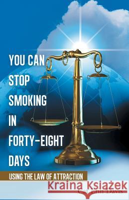 You Can Stop Smoking in Forty-Eight Days: Using the Law of Attraction Davis, Cat Erin 9781452590646 Balboa Press - książka