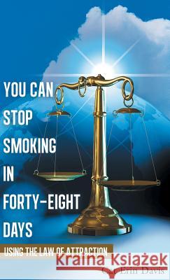 You Can Stop Smoking in Forty-Eight Days: Using the Law of Attraction Davis, Cat Erin 9781452590653 Balboa Press - książka