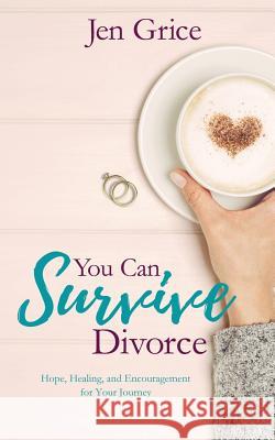 You Can Survive Divorce: Hope, Healing, and Encouragement for Your Journey Jen Grice 9781545495179 Createspace Independent Publishing Platform - książka