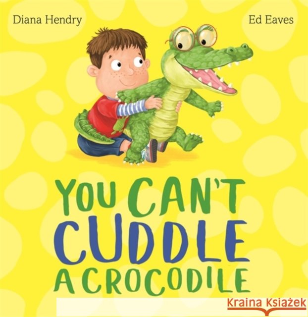 You Can't Cuddle a Crocodile Diana Hendry 9781444924541 Hachette Children's Group - książka