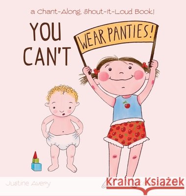 You Can't Wear Panties!: a Chant-Along, Shout-It-Loud Book! Justine Avery Kate Zhoidik 9781638822073 Suteki Creative - książka