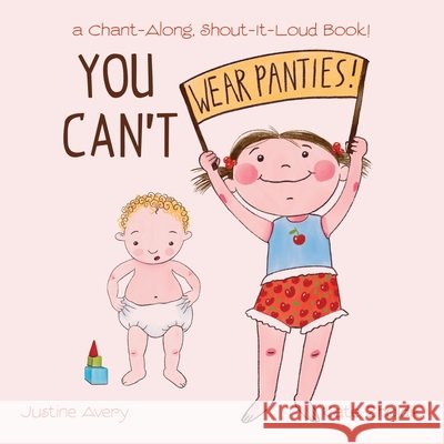 You Can't Wear Panties!: a Chant-Along, Shout-It-Loud Book! Justine Avery Kate Zhoidik 9781638822844 Suteki Creative - książka