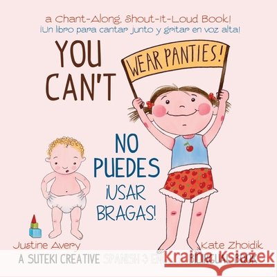 You Can't Wear Panties! / No puedes !usar bragas!: A Suteki Creative Spanish & English Bilingual Book Justine Avery Kate Zhoidik 9781638822523 Suteki Creative - książka