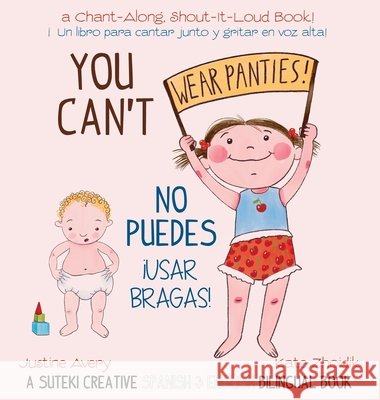 You Can't Wear Panties! / No puedes !usar bragas!: A Suteki Creative Spanish & English Bilingual Book Justine Avery Kate Zhoidik 9781638822530 Suteki Creative - książka