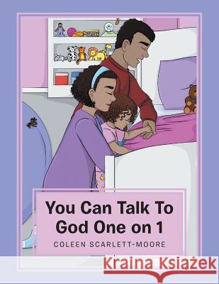 You Can Talk To God One on 1 Scarlett-Moore, Coleen 9781524644178 Authorhouse - książka