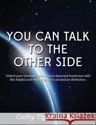 You Can Talk To The Other Side: and Get Answers! Tigges Ctacc, Cathy 9781493698813 Createspace - książka