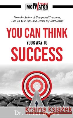 You Can Think Your Way To Success Mikel A. Brown 9781930388376 Cjc Publishing Company - książka