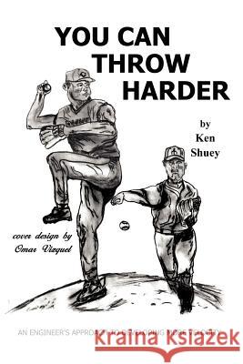 You Can Throw Harder: An Engineer's Approach To Developing More Velocity Shuey, Ken 9781403309983 Authorhouse - książka