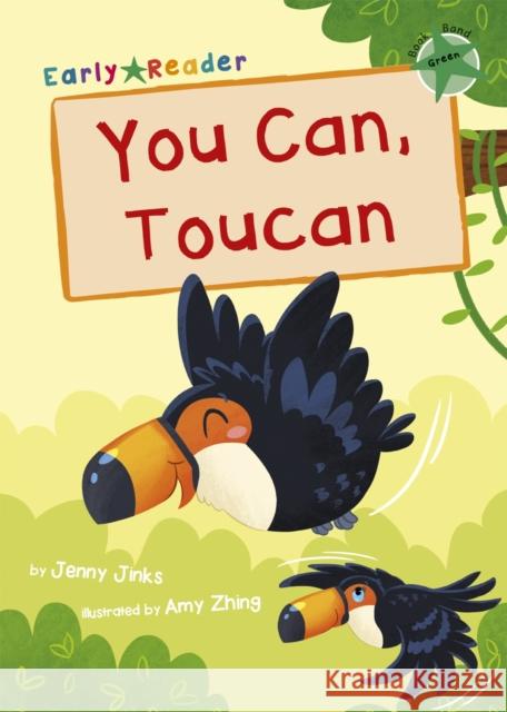 You Can, Toucan: (Green Early Reader) Jenny Jinks 9781848866881 Maverick Arts Publishing - książka