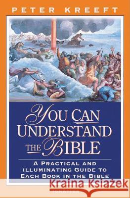 You Can Understand the Bible: A Practical Guide to Each Book in the Bible Peter J. Kreeft 9781586170455 Ignatius Press - książka