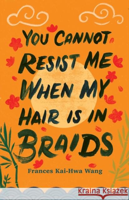 You Cannot Resist Me When My Hair Is in Braids Frances Kai-Hwa Wang Kristle Marshall 9780814349410 Wayne State University Press - książka