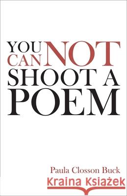 You Cannot Shoot a Poem Buck, Paula Closson 9780807169063 LSU Press - książka
