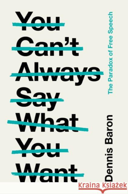 You Can't Always Say What You Want: The Paradox of Free Speech Dennis Baron 9781009198905 Cambridge University Press - książka