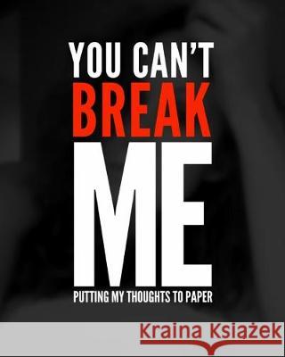 You can't break me: Putting my thoughts to paper Jessica Gonzalez 9781534777736 Createspace Independent Publishing Platform - książka