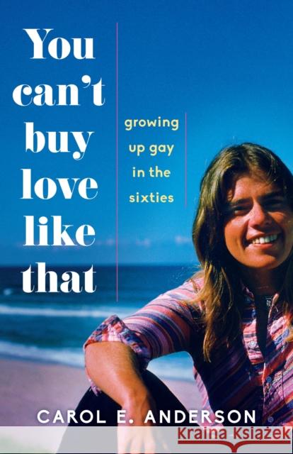 You Can't Buy Love Like That: Growing Up Gay in the Sixties Carol E. Anderson 9781631523144 She Writes Press - książka