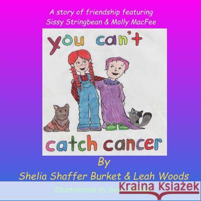 You Can't Catch Cancer: A story of friendship featuring Sissy Stringbean & Molly MacFee Woods, Leah 9781517277741 Createspace Independent Publishing Platform - książka