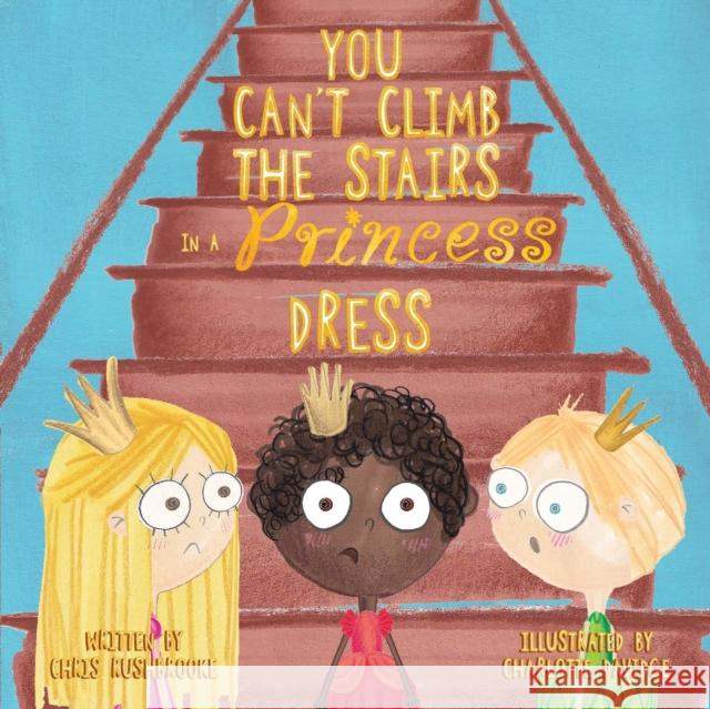 You Can't Climb the Stairs in a Princess Dress Chris Rushbrooke 9781838752262 Pegasus Elliot Mackenzie Publishers - książka