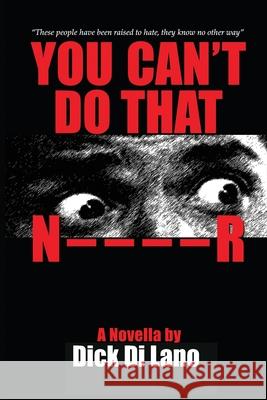 You Can't Do That N____R: A Novella by Dick Di Lano Dick D 9781637643426 Dorrance Publishing Co. - książka