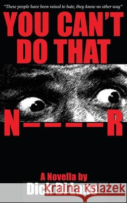 You Can't Do That N____R: A Novella by Dick Di Lano Dick D 9781637643655 Dorrance Publishing Co. - książka