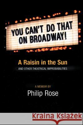 You Can't Do That on Broadway!: A Raisin in the Sun and Other Theatrical Improbabilities Philip Rose 9780879109608 Limelight Editions - książka