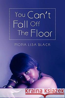 You Can't Fall Off the Floor Mona Lisa Black 9781462008117 iUniverse.com - książka