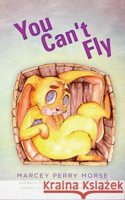 You Can't Fly Marcey Perry Morse Michelle a. Morse Daniel N. Morse 9781535167284 Createspace Independent Publishing Platform - książka