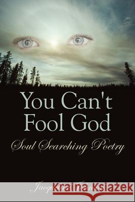 You Can't Fool God: Soul Searching Poetry Johnson, Jacqueline 9781434328823 Authorhouse - książka