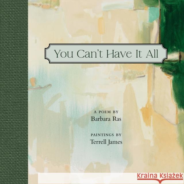 You Can't Have It All: Poem by Barbara Ras, Paintings by Terrell James Barbara Ras 9781595343277 Trinity University Press - książka